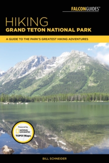 Image for Hiking Grand Teton National Park: a guide to the park's greatest hiking adventures