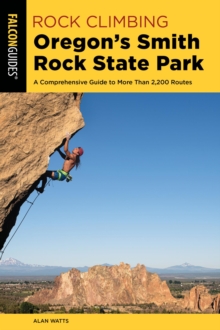 Image for Rock climbing Oregon's Smith Rock State Park: a comprehensive guide to more than 2,200 routes