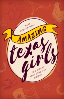 Image for Amazing Texas girls: true stories from Lone Star history