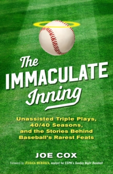 Image for The immaculate inning  : unassisted triple plays, 40/40 seasons, and the stories behind baseball's rarest feats