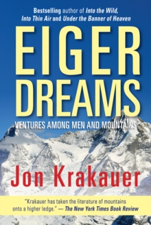 Eiger Dreams: Ventures Among Men And Mountains