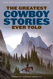 Image for The greatest cowboy stories ever told  : enduring tales of the western frontier