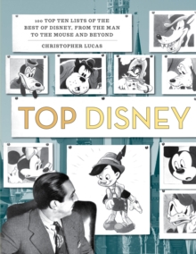 Top Disney: 100 Top Ten Lists of the Best of Disney, from the Man to the Mouse and Beyond