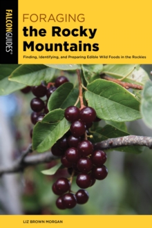 Image for Foraging the Rocky Mountains: Finding, Identifying, And Preparing Edible Wild Foods In The Rockies