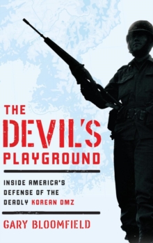 The Devil’s Playground: Inside America’s Defense of the Deadly Korean DMZ