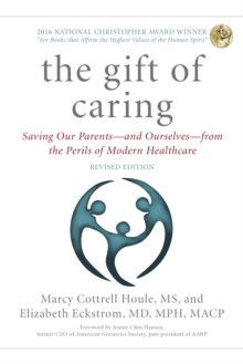 Image for The gift of caring: saving our parents from the perils of modern healthcare