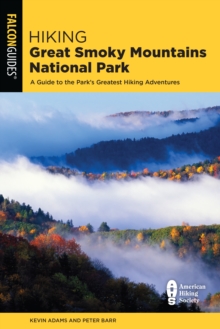 Hiking Great Smoky Mountains National Park: A Guide to the Park’s Greatest Hiking Adventures