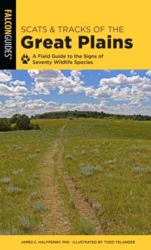 Image for Scats and Tracks of the Great Plains: A Field Guide to the Signs of Seventy Wildlife Species