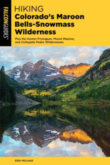Image for Hiking Colorado's Maroon Bells--Snowmass Wilderness: plus the Hunter-Fryingpan, Mount Massive, and Collegiate Peaks Wildernesses