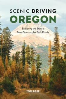 Image for Scenic driving Oregon: exploring the state's most spectacular back roads