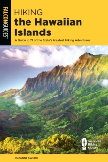 Hiking the Hawaiian Islands: A Guide To 71 of the State’s Greatest Hiking Adventures