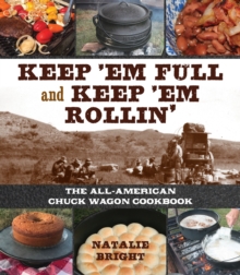 Image for Keep 'em full and keep 'em rollin'  : the all-American chuckwagon cookbook