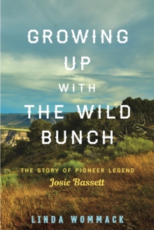 Image for Growing up with the wild bunch  : the story of pioneer legend Josie Bassett