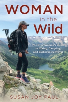 Woman in the Wild: The Everywoman’s Guide to Hiking, Camping, and Backcountry Travel