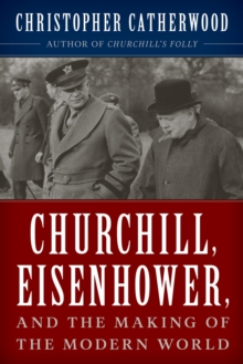 Image for Churchill, Eisenhower, and the Making of the Modern World