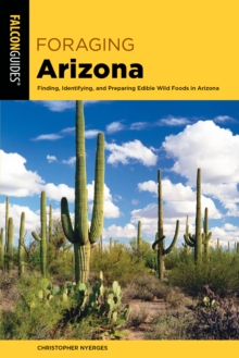 Image for Foraging Arizona  : finding, identifying, and preparing edible wild foods in Arizona