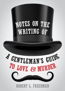 Notes on the Writing of A Gentleman's Guide to Love and Murder