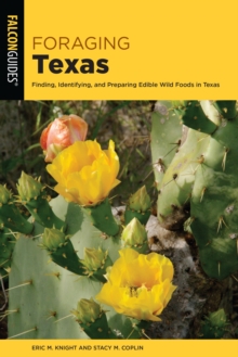 Image for Foraging Texas: Finding, Identifying, and Preparing Edible Wild Foods in Texas