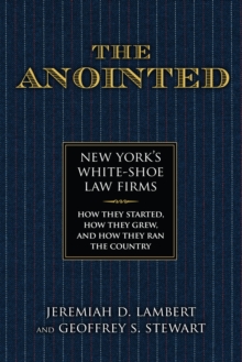 Image for The anointed  : New York's white shoe law firms - how they started, how they grew, and how they ran the country