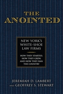 Image for The Anointed: New York's White Shoe Law Firms - How They Started, How They Grew, and How They Ran the Country