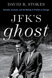 Image for JFK's ghost: Kennedy, Sorenson, and the making of Profiles in courage
