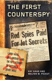 The First Counterspy: Larry Haas, Bell Aircraft, and the FBI’s Attempt to Capture a Soviet Mole