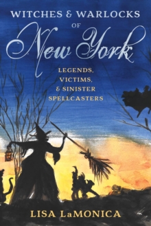 Image for Witches and Warlocks of New York: Legends, Victims, and Sinister Spellcasters