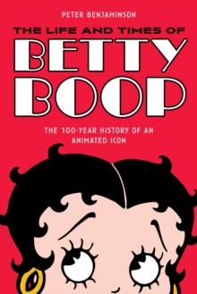 Image for The Life and Times of Betty Boop: The 100-Year History of an Animated Icon