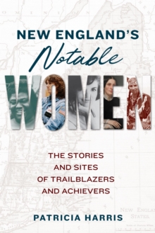 Image for New England's Notable Women: The Stories and Sites of Trailblazers and Achievers