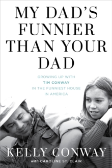 Image for My dad's funnier than your dad: growing up with Tim Conway in the funniest house in America
