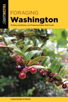 Image for Foraging Washington  : finding, identifying, and preparing edible wild foods