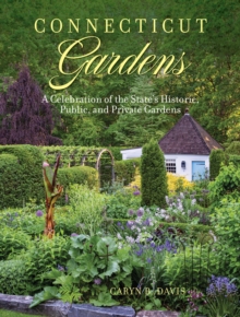 Connecticut Gardens: A Celebration of the State’s Historic, Public, and Private Gardens