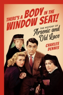 There’s a Body in the Window Seat!: The History of Arsenic and Old Lace