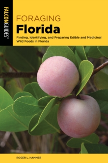 Image for Foraging Florida  : finding, identifying, and preparing edible and medicinal wild foods in Florida