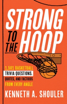 Image for Strong to the hoop  : 1,501 basketball trivia questions, quotes, and factoids from every angle