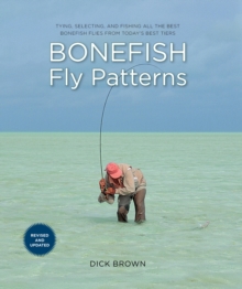 Bonefish Fly Patterns: Tying, Selecting, and Fishing All the Best Bonefish Flies from Today’s Best Tiers