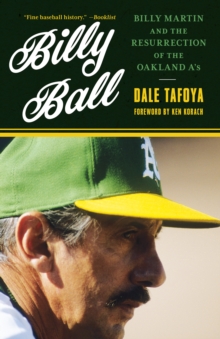 Billy Ball: Billy Martin and the Resurrection of the Oakland A’s