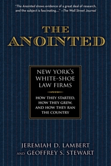 Image for The Anointed : New York's White Shoe Law Firms—How They Started, How They Grew, and How They Ran the Country
