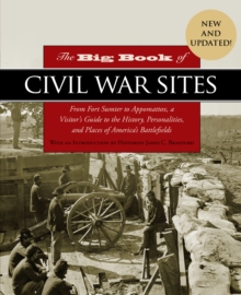 The Big Book of Civil War Sites: From Fort Sumter to Appomattox, a Visitor’s Guide to the History, Personalities, and Places of America’s Battlefields