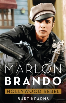 Marlon Brando: Hollywood Rebel