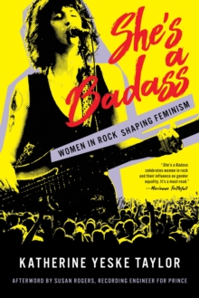 She’s a Badass: Women in Rock Shaping Feminism