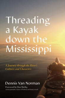 Image for Threading a Kayak Down the Mississippi: A Journey Through the River's Cultures and Characters