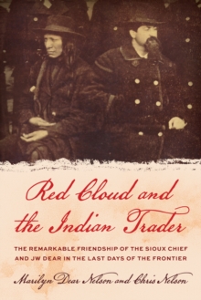 Image for Red Cloud and the Indian Trader : The Remarkable Friendship of the Sioux Chief and JW Dear in the Last Days of the Frontier