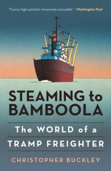 Image for Steaming to Bamboola  : the world of a tramp freighter