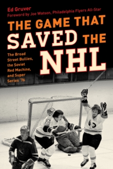 Image for The game that saved the NHL  : the Broad Street Bullies, the Soviet Red Machine, and Super Series '76