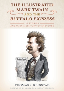 Image for The illustrated Mark Twain and the Buffalo Express: 10 stories and over a century of sketches