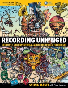 Image for Recording Unhinged: Creative and Unconventional Music Recording Techniques