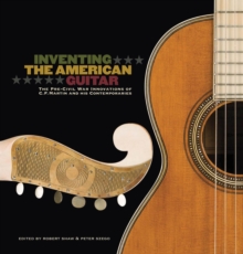 Image for Inventing the American Guitar: The Pre-Civil War Innovations of C.F. Martin and His Contemporaries