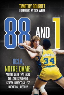 Image for 88 and 1  : UCLA, Notre Dame, and the game that ended the longest winning streak in men's college basketball history
