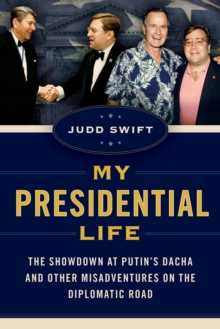 Image for My presidential life  : the showdown at Putin's dacha and other misadventures on the diplomatic road